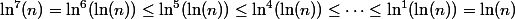 \ln^7(n) = \ln^6(\ln(n)) \leq \ln^5(\ln(n)) \leq \ln^4(\ln(n))\leq \cdots \leq \ln^1(\ln(n)) = \ln(n)